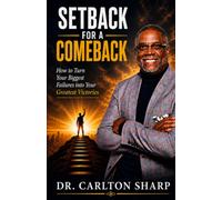 Setback For A Comeback: How to Turn Your Biggest Failures Into Your Greatest Victories