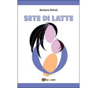 Sete di Latte di Barbara Nittoli, 2014, Youcanprint