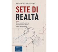 Sete di realtà: Come vedere il problema, trovare soluzioni efficaci e agire senza illudersi
