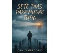 Sete Dias Para Mudar Tudo