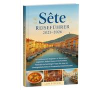 Sète Reiseführer 2025-2026: Ihr umfassender Begleiter zu Sehenswürdigkeiten, Kultur, Essen, Unterkünften, Festivals und wichtigen Tipps für eine unvergessliche Reise in Frankreichs Mittelmeerjuwel