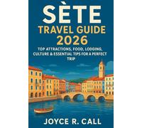 Sète Travel Guide 2026: Top Attractions, Food, Lodging, Culture & Essential Tips for a Perfect Trip