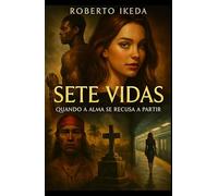Sete Vidas: Quando a Alma se Recusa a Partir