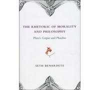 Seth Benardete The Rhetoric of Morality and Philosophy (Tascabile)