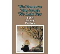 Seth Brady Tucker We Deserve the Gods We Ask For (Tascabile)