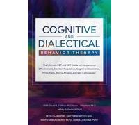 Cognitive and Dialectical Behavior Therapy: The Ultimate CBT and DBT Guide to