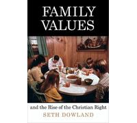 Seth Dowland Family Values and the Rise of the Christian Right (Tascabile)