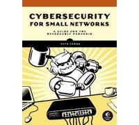 Cybersecurity for Small Networks: A Guide for the Reasonably Paranoid