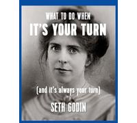 Seth Godin What to do when it's your turn (and it's always your turn (Tascabile)