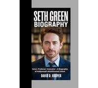 Seth Green Biography: Actor, Producer, Innovator - A Biography of Hollywood’s Multifaceted Talent