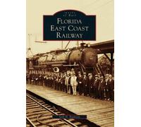 Seth H Bramson Florida East Coast Railway (Tascabile) Images of Rail