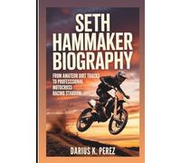 SETH HAMMAKER BIOGRAPHY: From Amateur Dirt Tracks To Professional Motocross Racing Stardom