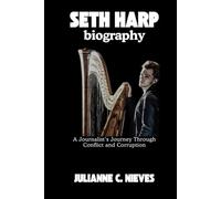 SETH HARP BIOGRAPHY: A Journalist’s Journey Through Conflict and Corruption