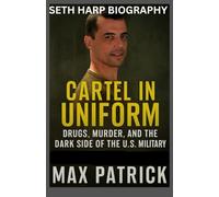 SETH HARP BIOGRAPHY: Cartel in Uniform: Drugs, Murder, and the Dark Side of the U.S. Military