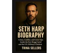 SETH HARP BIOGRAPHY: “Crime, Conflict, and Cover-Ups: Inside the Fort Bragg Cartel and the U.S. Military’s Darkest Secrets”