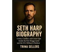SETH HARP BIOGRAPHY: “Crime, Conflict, and Cover-Ups: Inside the Fort Bragg Cartel and the U.S. Military’s Darkest Secrets”