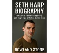 Seth Harp Biography From Law to Front-Line Reporting, Seth Harp’s Fight for Truth in Conflict Zones