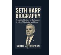 SETH HARP BIOGRAPHY: From the Marines to the Senate: A Life of Discipline and Duty