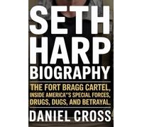 SETH HARP BIOGRAPHY: The Fort Bragg Cartel Inside America’s Special Forces, Drugs, and Betrayal