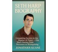 SETH HARP BIOGRAPHY: Unmasking Secrets in the Shadow of Power - One Man’s Journey from Warzones to Wrongdoing