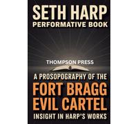 Seth Harp Performative Book: A prosopography of THE FORT BRAGG evil CARTEL, insights on Harp’s works