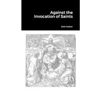 Seth Kasten Against the Invocation of Saints: An Apology for the Pro (Tascabile)