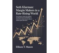 Seth Klarman: Margin Makers in a Rate-Rising World: How Baupost’s Quiet Bets Against Overhyped Tech and Bold Plays in Fintech Are Redrawing the Rules of Global Capital Allocation