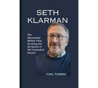 SETH KLARMAN: The Mastermind Behind Value Investing and the Secrets of His Unmatched Success
