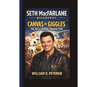 SETH MACFARLANE: CANVAS OF GIGGLES THE ART OF HUMOR THROUGH TIME
