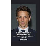 SETH MEYERS BIOGRAPHY: From Evanston Roots to Late-Night Stardom