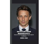 SETH MEYERS BIOGRAPHY: From Evanston Roots to Late-Night Stardom