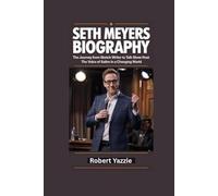 SETH MEYERS BIOGRAPHY: The Journey from Sketch Writer to Talk Show Host- The Voice of Satire in a Changing World