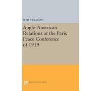 Seth P. Tillman Anglo-American Relations at the Paris Peace C (Copertina rigida)