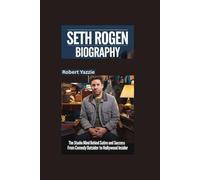 SETH ROGEN BIOGRAPHY: The Studio Mind Behind Satire and Success- From Comedy Outsider to Hollywood Insider
