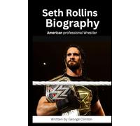 Seth Rollins Biography: American professional Wrestler and actor