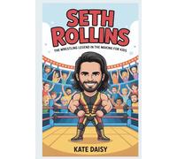 Seth Rollins: The wrestling legend in the making for kids
