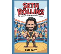 Seth Rollins: The wrestling legend in the making for kids