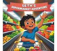 Seth’s Supermarket Adventure: A Fun Grocery Store Story About Healthy Choices, Helping Mom, and Learning to Love Good Food