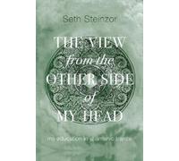 Seth Steinzor The View from the Other Side of My Head (Tascabile)