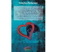 Setta, l'altra schiavitù. Coaching emozionale per liberare sé stessi. Nuova ediz.