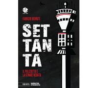 SETTANTA. IL POLIZIOTTO E LA STRAGE NEGATA - Berruti Fabrizio - 2023