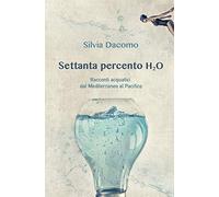 Settanta percento H2O: Racconti acquatici dal Mediterraneo al Pacifico