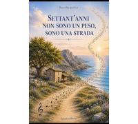 SETTANT'ANNI NON SONO UN PESO, SONO UNA STRADA