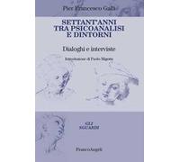 Settant'anni tra psicoanalisi e dintorni. Dialoghi e interviste