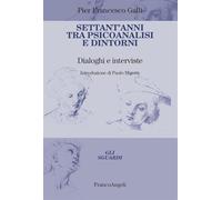 Settant'anni tra psicoanalisi e dintorni. Dialoghi e interviste
