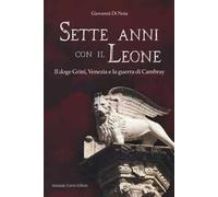 Sette anni con il leone. Il doge Gritti, Venezia e la guerra di Cambray