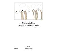 Sette anni di desiderio - Eco Umberto