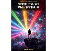 Sette Colori dell'Infinito: Risonanza Cromatica Universale: quando l'informazione si fa cosmo