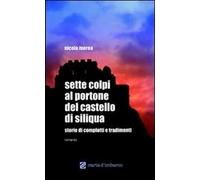 Sette colpi al portone del castello di Siliqua. Storie di complotti e tradimenti