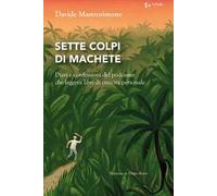 Sette colpi di machete. Diari e confessioni del podcaster che leggeva libri di crescita personale